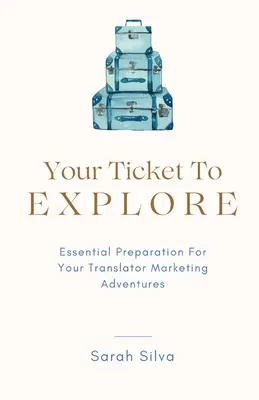 Your Ticket To Explore: Niezbędne przygotowanie do marketingowej przygody tłumacza - Your Ticket To Explore: Essential Preparation For Your Translator Marketing Adventures