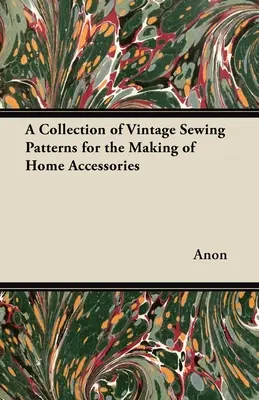 Kolekcja historycznych wzorów do szycia na akcesoria domowe - A Collection of Vintage Sewing Patterns for the Making of Home Accessories