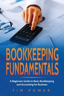 Podstawy księgowości: Przewodnik dla początkujących po podstawach księgowości i rachunkowości dla biznesu - Bookkiping Fundamentals: A Beginners Guide to Basic Bookkeeping and Accounting for Business