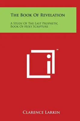 Księga Objawienia: Studium ostatniej proroczej księgi Pisma Świętego - The Book of Revelation: A Study of the Last Prophetic Book of Holy Scripture