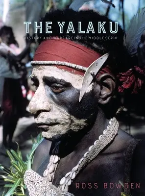 Yalaku: Historia i działania wojenne w środkowym Sepiku - The Yalaku: History and Warfare in the Middle Sepik