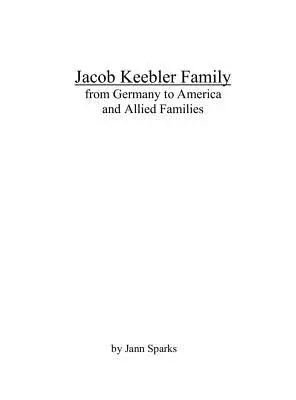 Rodzina Jacoba Keeblera: z Niemiec do Ameryki i rodziny sprzymierzone - Jacob Keebler Family: from Germany to America and Allied Families