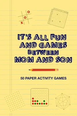 It's All Fun And Games Between Mom And Son: Zabawna rodzinna strategia Aktywność Papierowe gry Książka dla rodzica, matki i dziecka, aby grać razem jak Tic - It's All Fun And Games Between Mom And Son: Fun Family Strategy Activity Paper Games Book For A Parent Mother And Male Child To Play Together Like Tic