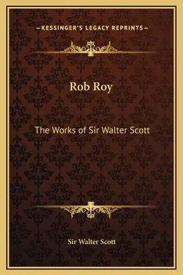 Rob Roy: Dzieła Sir Waltera Scotta - Rob Roy: The Works of Sir Walter Scott