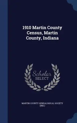 Spis ludności hrabstwa Martin z 1910 roku, hrabstwo Martin, Indiana - 1910 Martin County Census, Martin County, Indiana
