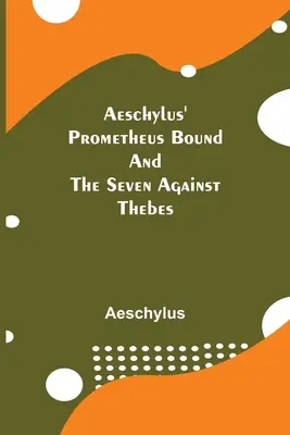 Prometeusz związany i siedmiu przeciw Tebom Ajschylosa - Aeschylus' Prometheus Bound and the Seven Against Thebes