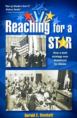 Sięgając po gwiazdę: Ostateczna kampania na rzecz państwowości Alaski - Reaching for a Star: The Final Campaign for Alaska Statehood