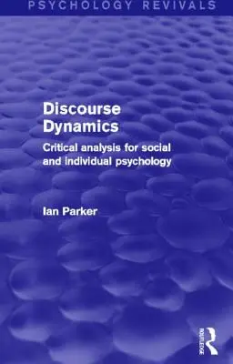 Dynamika dyskursu: Krytyczna analiza dla psychologii społecznej i indywidualnej - Discourse Dynamics: Critical Analysis for Social and Individual Psychology