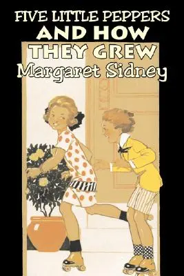 Pięć małych papryczek i jak one rosły Margaret Sidney, Fikcja, Rodzina, Akcja i przygoda - Five Little Peppers and How They Grew by Margaret Sidney, Fiction, Family, Action & Adventure