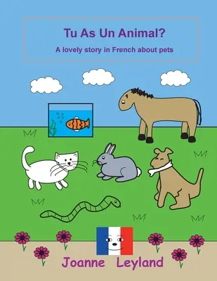 Tu As Un Animal?: Urocza opowieść po francusku o zwierzętach domowych - Tu As Un Animal?: A lovely story in French about pets