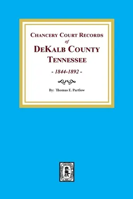 Akta sądu kanclerskiego hrabstwa DeKalb w stanie Tennessee, 1844-1892. - Chancery Court Records of DeKalb County, Tennessee, 1844-1892.