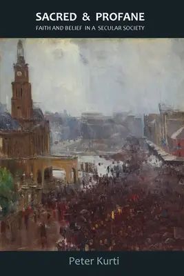 Sacrum i profanum: Wiara i przekonania w świeckim społeczeństwie - Sacred & Profane: Faith and Belief in a Secular Society
