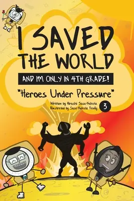 Uratowałem świat i jestem dopiero w czwartej klasie! Bohaterowie pod presją (Księga 3) - I Saved the World and I'm Only in 4th Grade!: Heroes Under Pressure (Book 3)