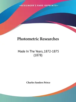 Photometric Researches: Wykonane w latach 1872-1875 (1878) - Photometric Researches: Made In The Years, 1872-1875 (1878)