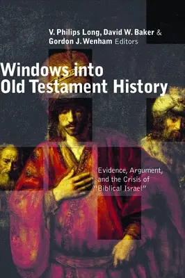 Okna na historię Starego Testamentu: Dowody, argumenty i kryzys biblijnego Izraela „” - Windows Into Old Testament History: Evidence, Argument, and the Crisis of Biblical Israel