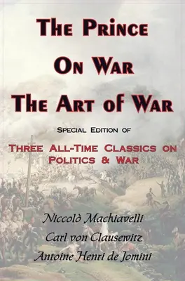 Książę o wojnie i sztuce wojennej - trzy klasyki wszech czasów o polityce i wojnie - Prince, on War & the Art of War - Three All-Time Classics on Politics & War