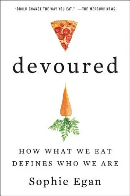 Pożarty: Jak to, co jemy, definiuje to, kim jesteśmy - Devoured: How What We Eat Defines Who We Are