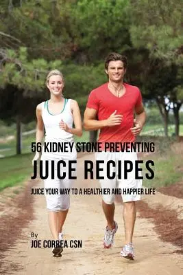 56 Przepisy na soki zapobiegające kamieniom nerkowym: Sokowa droga do zdrowszego i szczęśliwszego życia - 56 Kidney Stone Preventing Juice Recipes: Juice Your Way to a Healthier and happier life
