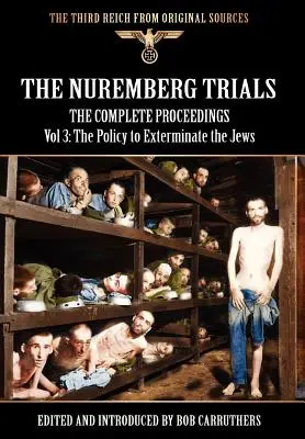 The Nuremberg Trials - The Complete Proceedings Vol 3: Polityka eksterminacji Żydów - The Nuremberg Trials - The Complete Proceedings Vol 3: The Policy to Exterminate the Jews