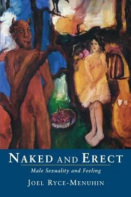 Nagi i wyprostowany: Męska seksualność i uczucia - Naked and Erect: Male Sexuality and Feeling