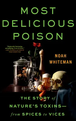 Najsmaczniejsza trucizna: Historia toksyn natury - od przypraw do wad - Most Delicious Poison: The Story of Nature's Toxins―from Spices to Vices