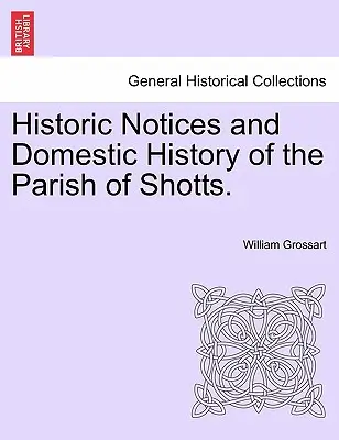 Historyczne notatki i krajowa historia parafii Shotts. - Historic Notices and Domestic History of the Parish of Shotts.