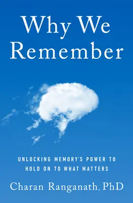 Dlaczego pamiętamy: Odblokowanie mocy pamięci, aby zachować to, co ważne - Why We Remember: Unlocking Memory's Power to Hold on to What Matters