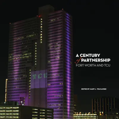 Stulecie partnerstwa: Fort Worth i TCU - A Century of Partnership: Fort Worth and TCU