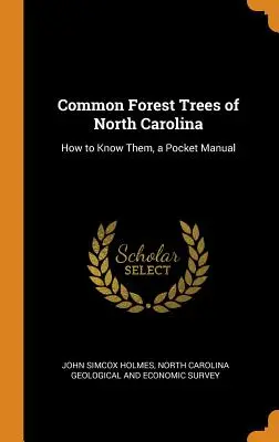 Wspólne drzewa leśne Karoliny Północnej: jak je poznać, kieszonkowy podręcznik - Common Forest Trees of North Carolina: How to Know Them, a Pocket Manual