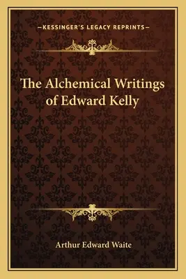 Pisma alchemiczne Edwarda Kelly'ego - The Alchemical Writings of Edward Kelly