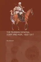 Rosyjski sztab generalny i Azja, 1860-1917 - The Russian General Staff and Asia, 1860-1917