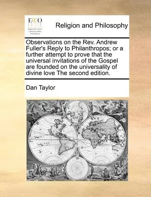 Uwagi na temat odpowiedzi REV. Andrew Fuller's Reply to Philanthropos; Or a Further Attempt to Prove That the Universal Invitations of the Gospel Are Founde. - Observations on the REV. Andrew Fuller's Reply to Philanthropos; Or a Further Attempt to Prove That the Universal Invitations of the Gospel Are Founde