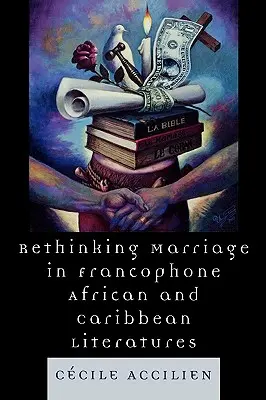 Przemyślenie małżeństwa we frankofońskiej literaturze afrykańskiej i karaibskiej - Rethinking Marriage in Francophone African and Caribbean Literatures