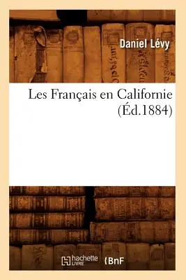 Les Franais En Californie (zm. 1884) - Les Franais En Californie (d.1884)