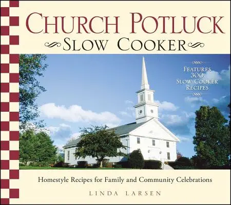 Church Potluck Slow Cooker: Domowe przepisy na uroczystości rodzinne i wspólnotowe - Church Potluck Slow Cooker: Homestyle Recipes for Family and Community Celebrations