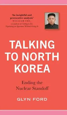 Rozmowy z Koreą Północną: Zakończenie impasu nuklearnego - Talking to North Korea: Ending the Nuclear Standoff