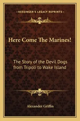 Nadchodzą marines! Historia diabelskich psów od Trypolisu po wyspę Wake - Here Come The Marines!: The Story of the Devil Dogs from Tripoli to Wake Island