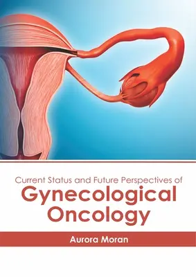 Aktualny stan i przyszłe perspektywy onkologii ginekologicznej - Current Status and Future Perspectives of Gynecological Oncology