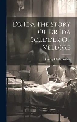 Dr Ida Historia dr Idy Scudder z Vellore - Dr Ida The Story Of Dr Ida Scudder Of Vellore