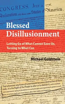 Błogosławione rozczarowanie: Porzucając to, co nie może nas uratować, zwracając się ku temu, co może - Blessed Disillusionment: Letting Go of What Cannot Save Us, Turning to What Can