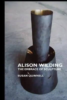 Alison Wilding: Uścisk rzeźby - Alison Wilding: The Embrace of Sculpture