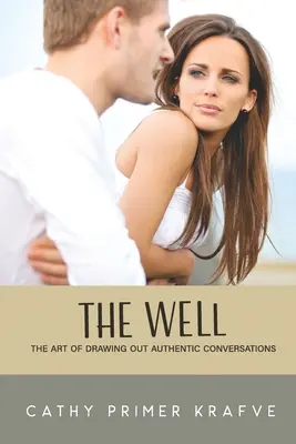 The Well: Sztuka prowadzenia autentycznych rozmów - The Well: The Art of Drawing Out Authentic Conversations