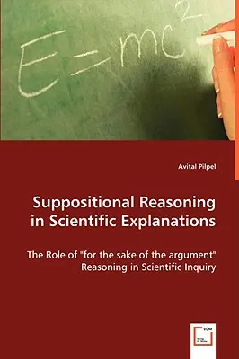 Rozumowanie przypuszczające w wyjaśnieniach naukowych - Suppositional Reasoning in Scientific Explanations