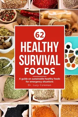 Zdrowa żywność na przetrwanie: Przewodnik po zrównoważonej, zdrowej żywności na wypadek sytuacji kryzysowych - Healthy survival foods: A guide on sustainable healthy foods for emergency situations