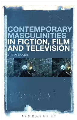 Współczesna męskość w fikcji, filmie i telewizji - Contemporary Masculinities in Fiction, Film and Television