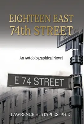 Eighteen East 74th Street: Powieść autobiograficzna - Eighteen East 74th Street: An Autobiographical Novel