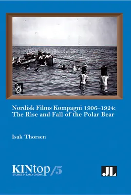 Nordisk Films Kompagni 1906-1924, tom 5: Powstanie i upadek niedźwiedzia polarnego - Nordisk Films Kompagni 1906-1924, Volume 5: The Rise and Fall of the Polar Bear