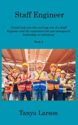 Staff Engineer Book 2: Krótkie spojrzenie na ewoluującą rolę inżyniera sztabowego i imperatyw przywództwa niemenedżerskiego w technologii - Staff Engineer Book 2: A brief look into the evolving role of a Staff Engineer and the imperative for non-managerial leadership in technology