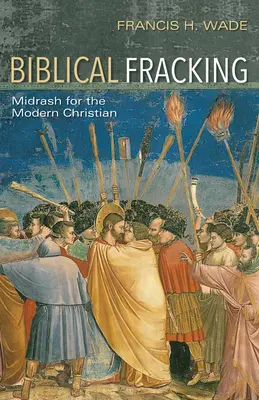 Biblijne szczelinowanie: Midrasz dla współczesnego chrześcijanina - Biblical Fracking: Midrash for the Modern Christian