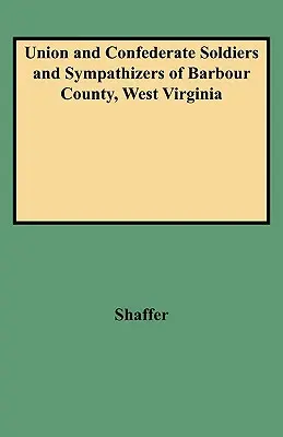 Żołnierze i sympatycy Unii i Konfederacji w hrabstwie Barbour w Wirginii Zachodniej - Union and Confederate Soldiers and Sympathizers of Barbour County, West Virginia